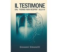IL TESTIMONE: DAL "FERMO NON RESPIRI" ALLA AI