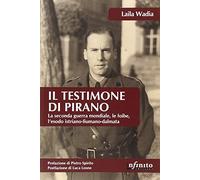 Il testimone di Pirano. La seconda guerra mondiale, le foibe, l'esodo istriano-fiumano-dalmata