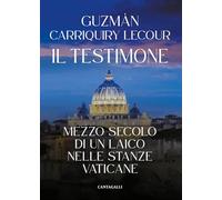 Il testimone. Mezzo secolo di un laico nelle stanze vaticane