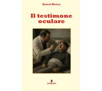 Il testimone oculare: L'inquietante capolavoro di Ernst Weiss sul trauma e sull'origine della seconda guerra mondiale