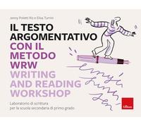 Il testo argomentativo con il metodo WRW - Writing and Reading Workshop. L...