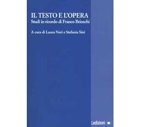 Il testo e l'opera. Studi in ricordo di Franco Brioschi