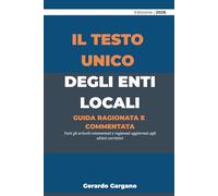 Il Testo Unico degli Enti Locali: Guida ragionata e commentata