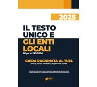 IL TESTO UNICO E GLI ENTI LOCALI: GUIDA RAGIONATA AL TUEL: Principi, organi, autonomie e prospettive di riforma