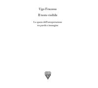 Il testo visibile. Lo spazio dell'interpretazione tra parola e immagine