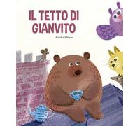 Il tetto di Gianvito. Ediz. illustrata