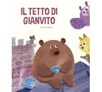 Il tetto di Gianvito. Ediz. illustrata