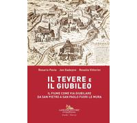 Il Tevere e il Giubileo. Il fiume come via giubilare da San Pietro a San P...