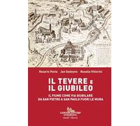 Il Tevere e il Giubileo. Il fiume come via giubilare da San Pietro a San Paolo Fuori le Mura