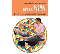 Il thai della salute. Manuale di comparazione tra l'antico massaggio thailandese e le asana dello yoga