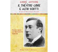 Il theatre-libre e altri scritti. Come nasce un laboratorio teatrale