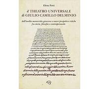 Il Theatro Universale di Giulio Camillo Delminio. Dall'inedito manoscritto genovese a nuove prospettive critiche fra storia, filosofia e contemporaneità