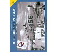 Libri Luigino Caliaro - F-84G Il Thunderjet In Italia. Una Storia Per Immagini