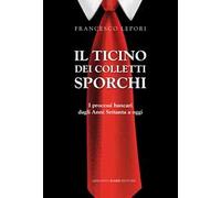 Il Ticino dei colletti sporchi. I processi bancari dagli anni Settanta a oggi