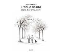 Il tiglio fiorito. Storia di un prete ribelle
