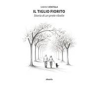 Il tiglio fiorito. Storia di un prete ribelle