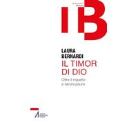 Il timor di Dio. Oltre il rispetto e senza paura - Bernardi Laura