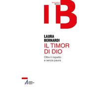 Il timor di Dio. Oltre il rispetto e senza paura - Bernardi Laura
