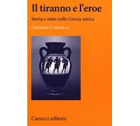 Il tiranno e l'eroe. Storia e mito nella Grecia antica