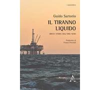 Il tiranno liquido. Breve storia dell'oro nero
