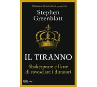 Il tiranno. Shakespeare e l'arte di rovesciare i dittatori