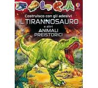 Il tirannosauro e altri animali preistorici. Con adesivi