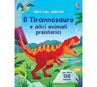 Il Tirannosauro e altri animali preistorici. Con adesivi. Ediz. a colori