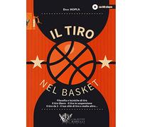 Il tiro nel basket. Filosofie e tecniche di tiro. Il tiro libero, il tiro in sospensione, il tiro da 3, il tuo stile di tiro e molto altro... Con DVD video