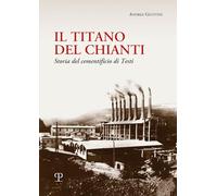 Il titano del Chianti. Storia del cementificio di Testi
