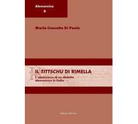 Il tittschu di Rimella. L'evoluzione di un dialetto alemannico in italia. Ediz. italiana e tedesca