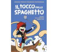 Il tocco dello spaghetto. Manuale pirata di tolleranza pastafariana