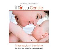 Il tocco gentile. Massaggio al bambino. Un'arte da scoprire e trasmettere