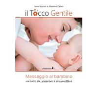 Il tocco gentile. Massaggio al bambino. Un'arte da scoprire e trasmettere