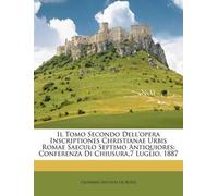 Il Tomo Secondo Dell'opera Inscriptiones Christianae Urbis Romae Sae (Tascabile)