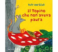 Il topino che non aveva paura. Ediz. a colori