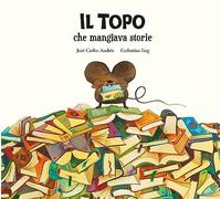 Il topo che mangiava storie. Ediz. illustrata - Andrés José Carlos