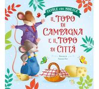 Il topo di campagna e il topo di città. Favole con morale. Ediz. a colori
