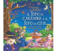 Il topo di campagna e il topo di città. Favole con morale. Ediz. a colori