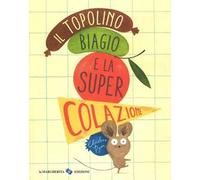 Il topolino Biagio e la super colazione. Ediz. a colori