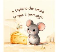Il topolino che amava troppo il formaggio