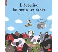 Il topolino ha perso un dente. Ediz. illustrata. Con gadget