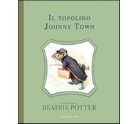 Il topolino Johnny Town. Ediz. illustrata - Potter Beatrix