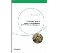 Il torchio e le torri. Editoria e cultura a Bologna dall'unità al secondo dopoguerra