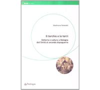 Il torchio e le torri. Editoria e cultura a Bologna dall'unità al secondo dopoguerra