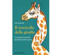 Il torcicollo della giraffa. L'evoluzione secondo gli abitanti de