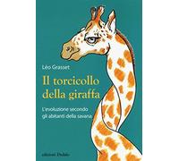 Il torcicollo della giraffa. L'evoluzione secondo gli abitanti della savan...