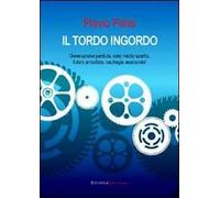 Il tordo ingordo. Generazione perduta, ceto medio sparito, futuro annullato, naufragio assicurato!