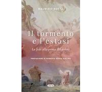 Il tormento e l'estasi. La fede alla prova del dolore