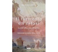 Il tormento e l'estasi. La fede alla prova del dolore