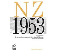 Il torneo internazionale dei grandi maestri. Neuhausen-Zurigo 1953. Nuova ediz.